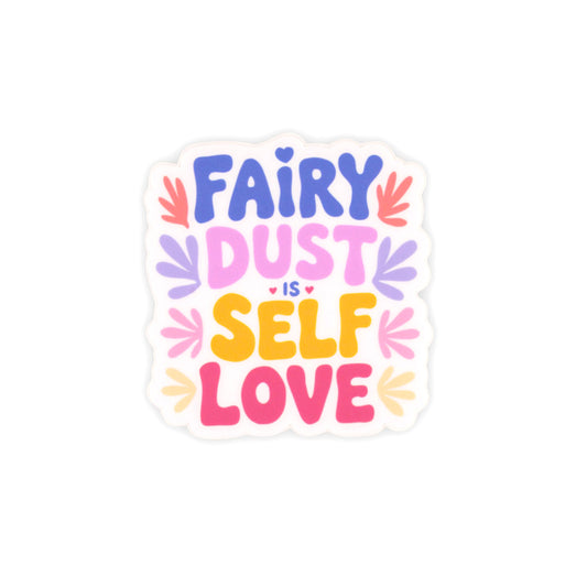 Fairy Dust is Self Love Vinyl Sticker